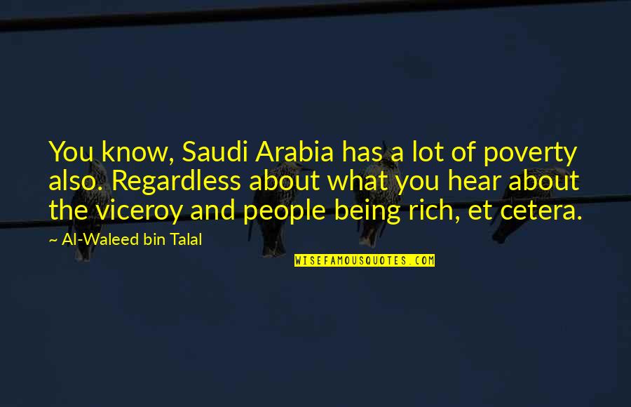 Cetera Quotes By Al-Waleed Bin Talal: You know, Saudi Arabia has a lot of