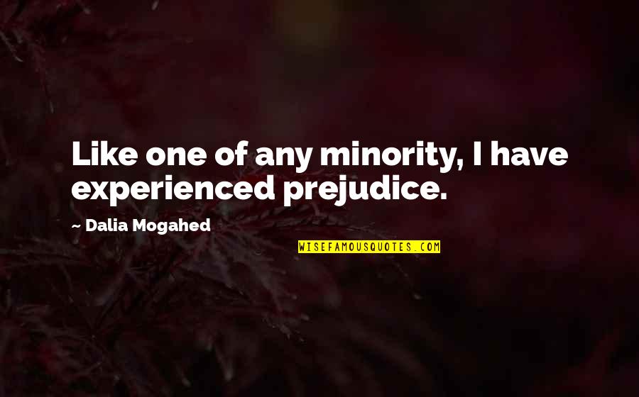 Ceticismo Quotes By Dalia Mogahed: Like one of any minority, I have experienced