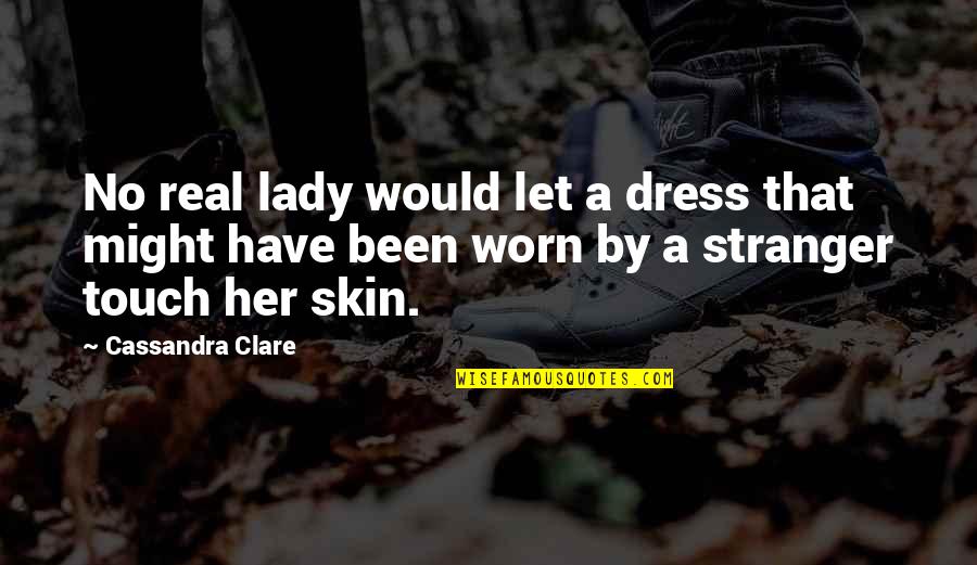 Cetim Em Quotes By Cassandra Clare: No real lady would let a dress that