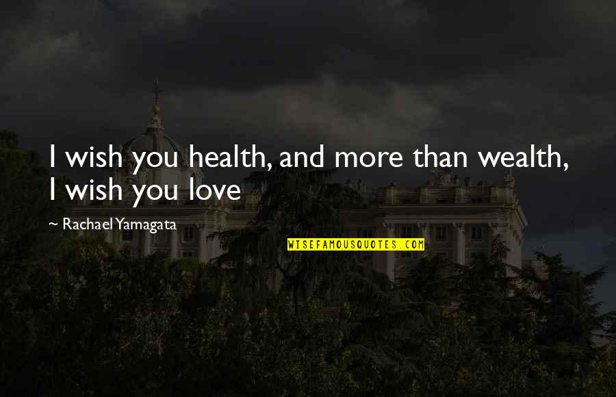 Cetim Mutuelle Quotes By Rachael Yamagata: I wish you health, and more than wealth,