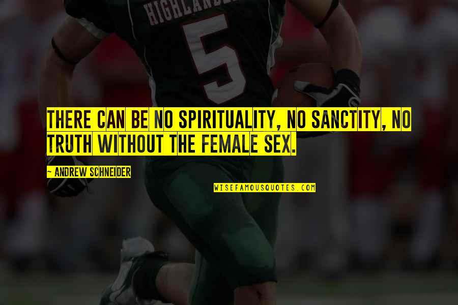 Cetina Voda Quotes By Andrew Schneider: There can be no spirituality, no sanctity, no