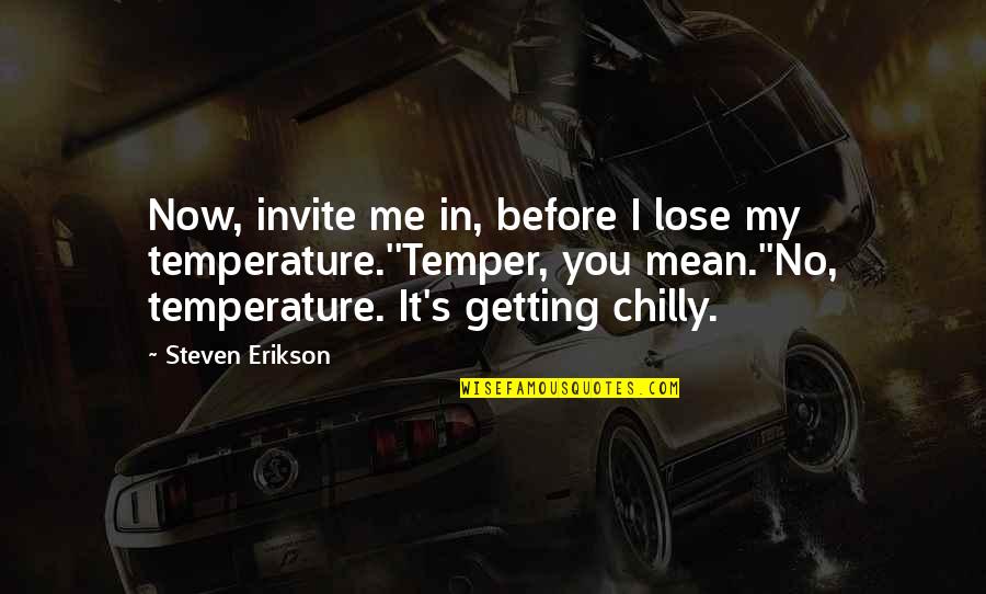 Cetinkaya Hukuk Quotes By Steven Erikson: Now, invite me in, before I lose my Cetinkaya Hukuk Quotes By Steven Erikson: Now, invite me in, before I lose my