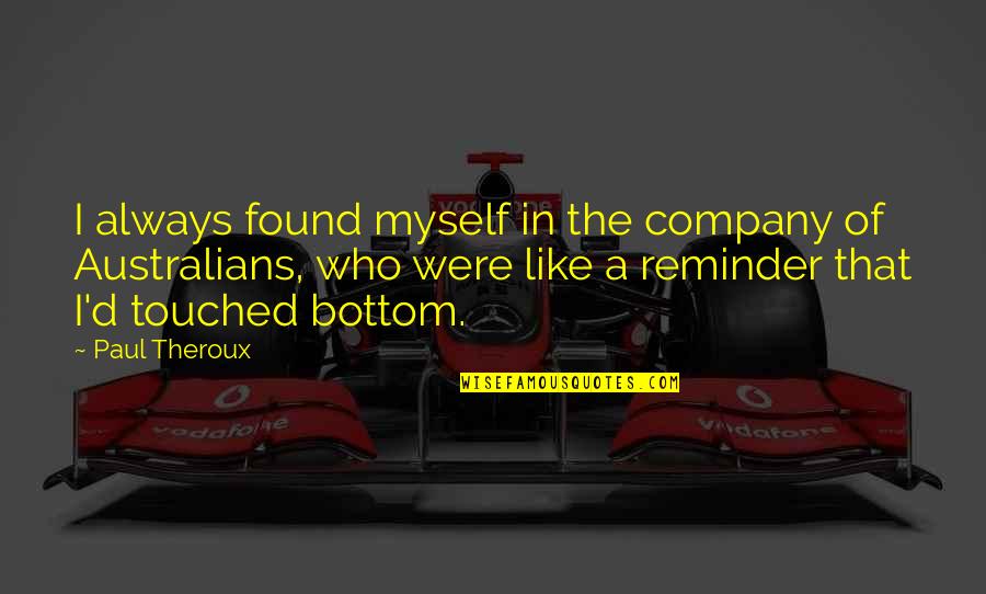 Cetinkaya Mutfak Quotes By Paul Theroux: I always found myself in the company of Cetinkaya Mutfak Quotes By Paul Theroux: I always found myself in the company of