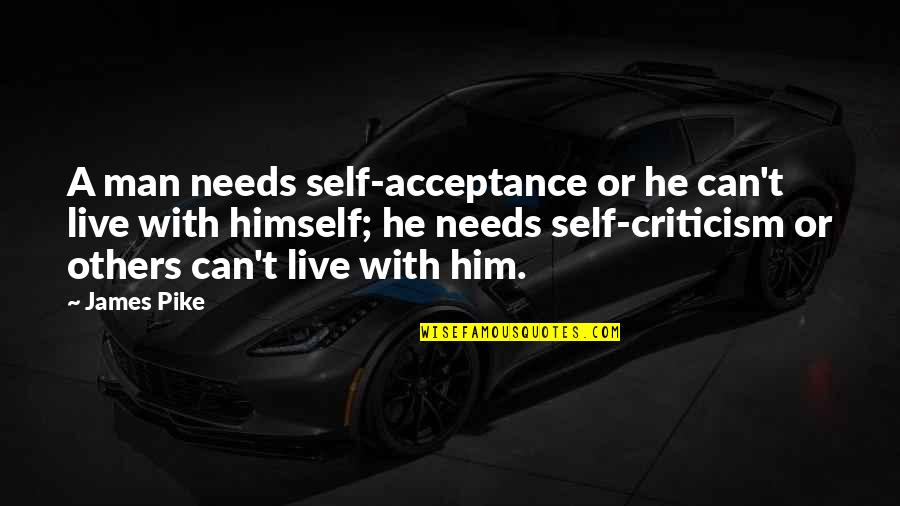 Cetinski Krik Quotes By James Pike: A man needs self-acceptance or he can't live