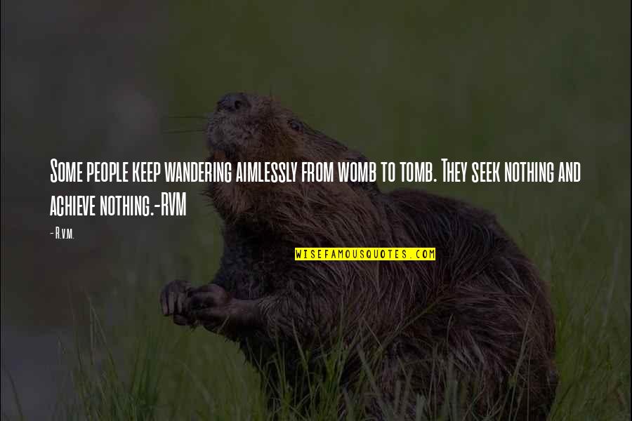 Cetinski Krik Quotes By R.v.m.: Some people keep wandering aimlessly from womb to