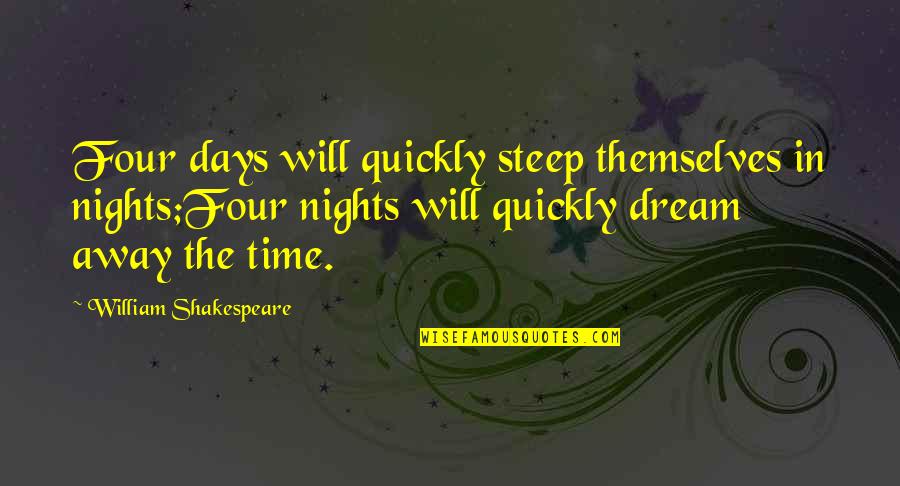 Cetinski Krik Quotes By William Shakespeare: Four days will quickly steep themselves in nights;Four