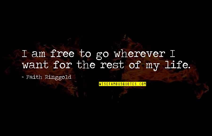 Cetinski Krizanke Quotes By Faith Ringgold: I am free to go wherever I want Cetinski Krizanke Quotes By Faith Ringgold: I am free to go wherever I want