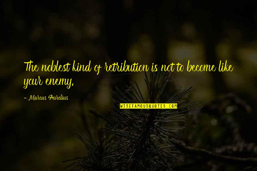 Cetinski Krizanke Quotes By Marcus Aurelius: The noblest kind of retribution is not to Cetinski Krizanke Quotes By Marcus Aurelius: The noblest kind of retribution is not to