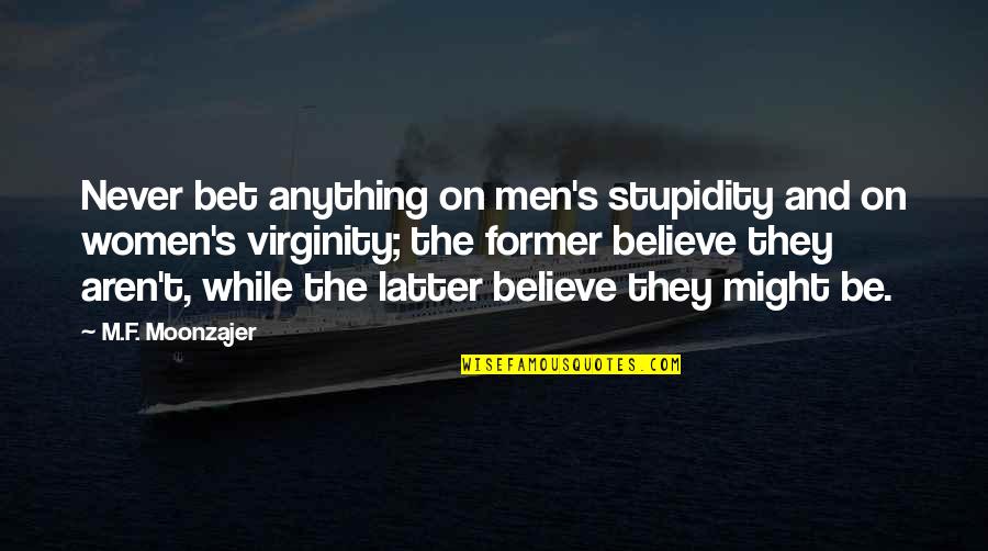 Ceto Kaiba Quotes By M.F. Moonzajer: Never bet anything on men's stupidity and on