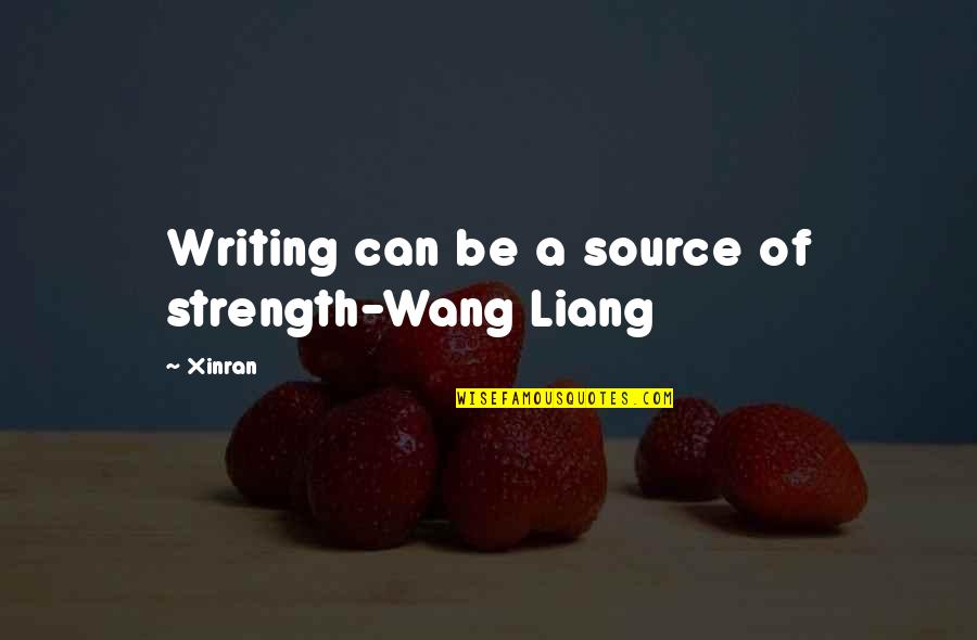 Ceto Quotes By Xinran: Writing can be a source of strength-Wang Liang
