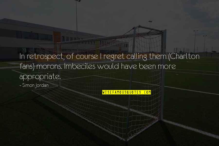 Cetol Quotes By Simon Jordan: In retrospect, of course I regret calling them Cetol Quotes By Simon Jordan: In retrospect, of course I regret calling them
