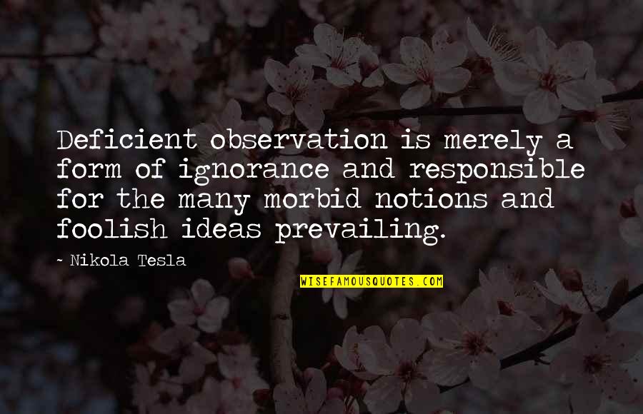 Cetologist Colleges Quotes By Nikola Tesla: Deficient observation is merely a form of ignorance
