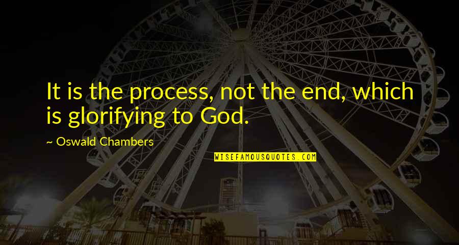 Cetologist Quotes By Oswald Chambers: It is the process, not the end, which