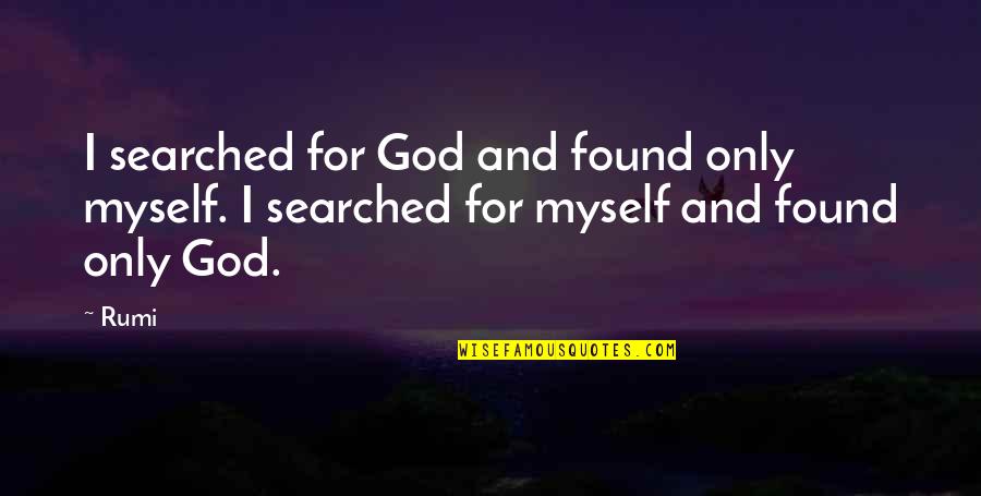 Cetologist Quotes By Rumi: I searched for God and found only myself.