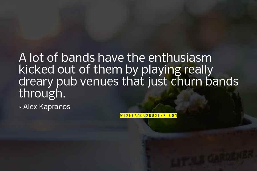 Cetriolo Melone Quotes By Alex Kapranos: A lot of bands have the enthusiasm kicked