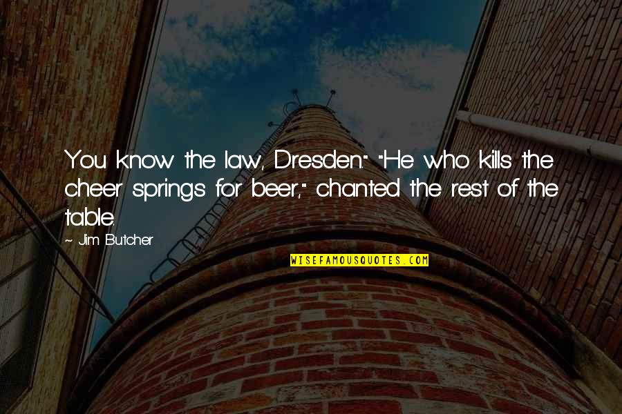 Cetrone S7 Quotes By Jim Butcher: You know the law, Dresden." "He who kills