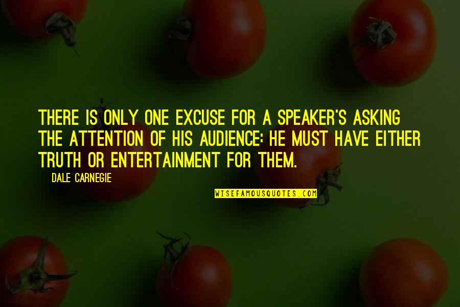 Cettedrucks Quotes By Dale Carnegie: There is only one excuse for a speaker's