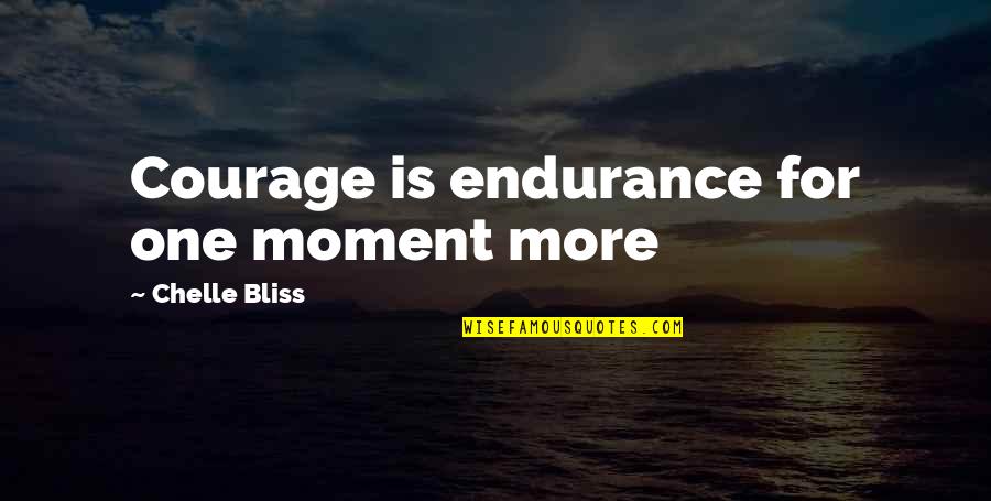 Cetus Quotes By Chelle Bliss: Courage is endurance for one moment more