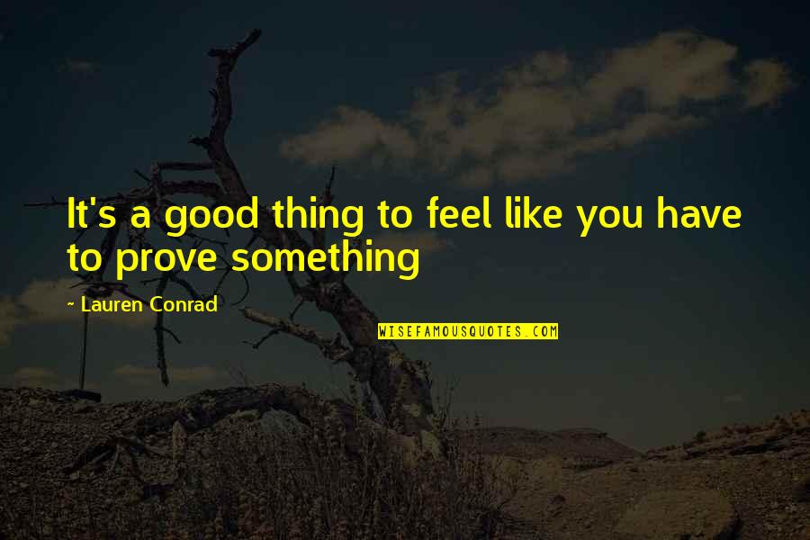 Cetus Quotes By Lauren Conrad: It's a good thing to feel like you