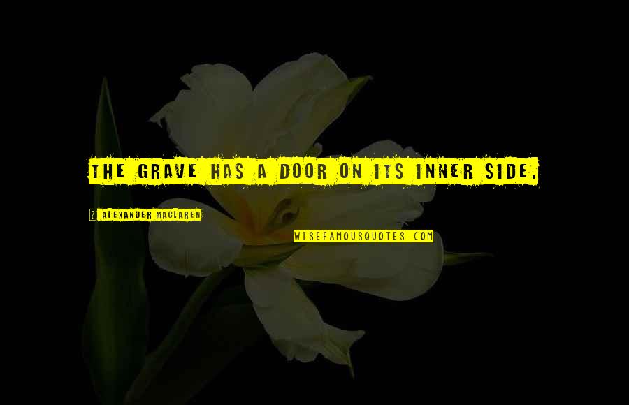 Ceulemans Begrafenissen Quotes By Alexander MacLaren: The grave has a door on its inner Ceulemans Begrafenissen Quotes By Alexander MacLaren: The grave has a door on its inner