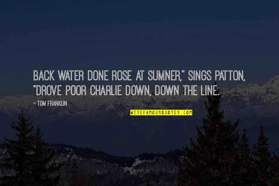 Cevabcici S Horcic A Cibul Quotes By Tom Franklin: Back water done rose at Sumner," sings Patton, Cevabcici S Horcic A Cibul Quotes By Tom Franklin: Back water done rose at Sumner," sings Patton,