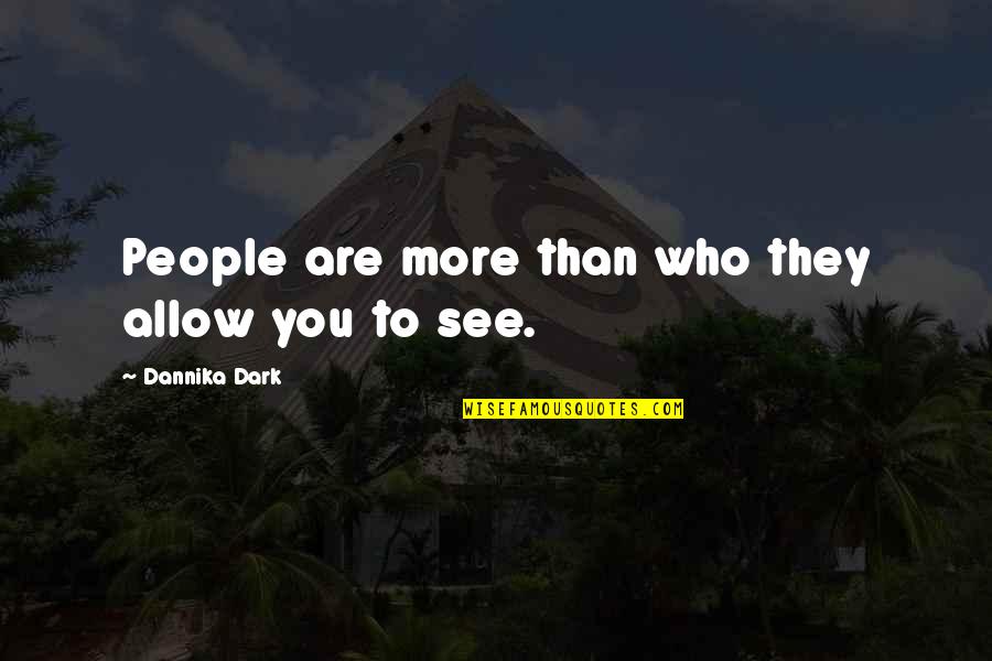 Cevallos And Wong Quotes By Dannika Dark: People are more than who they allow you Cevallos And Wong Quotes By Dannika Dark: People are more than who they allow you