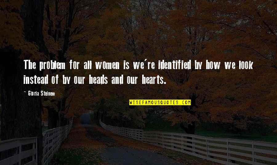 Cevallos And Wong Quotes By Gloria Steinem: The problem for all women is we're identified Cevallos And Wong Quotes By Gloria Steinem: The problem for all women is we're identified