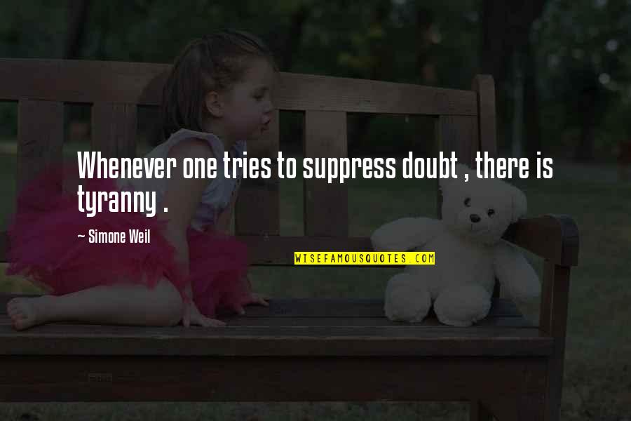 Cevallos And Wong Quotes By Simone Weil: Whenever one tries to suppress doubt , there