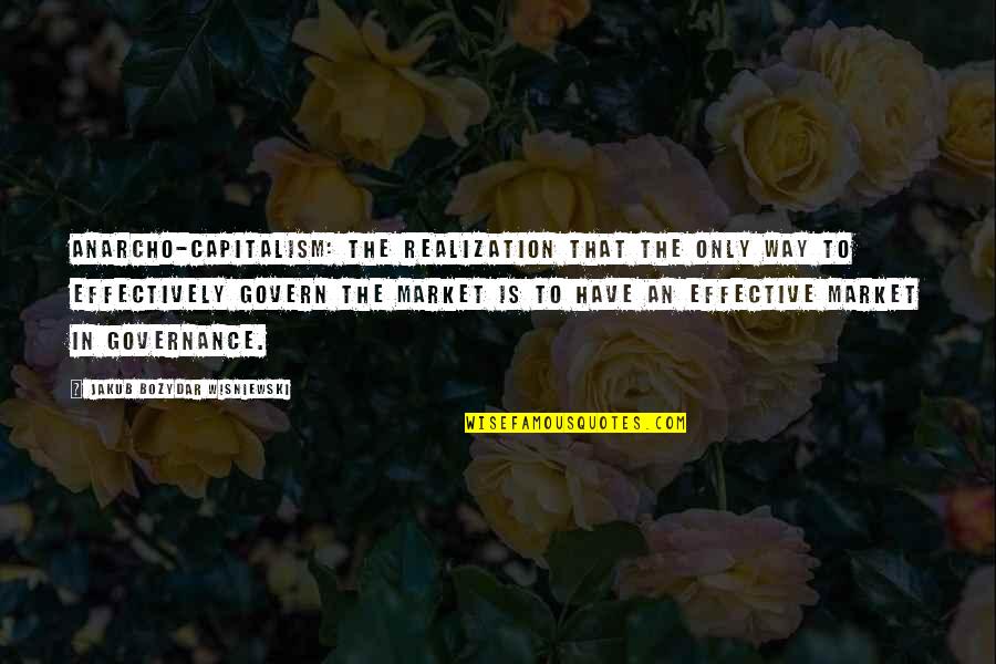 Cevallos Bail Quotes By Jakub Bozydar Wisniewski: Anarcho-capitalism: the realization that the only way to