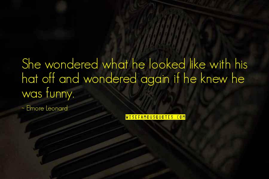 Cevan Metro Quotes By Elmore Leonard: She wondered what he looked like with his