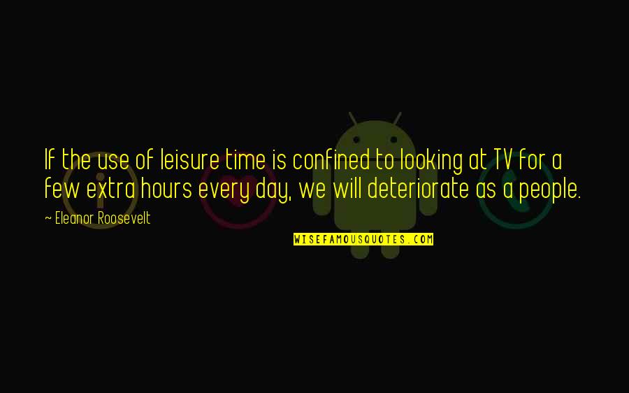 Cevaplarin Quotes By Eleanor Roosevelt: If the use of leisure time is confined Cevaplarin Quotes By Eleanor Roosevelt: If the use of leisure time is confined