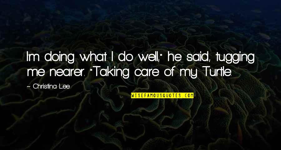 Cevapro Quotes By Christina Lee: I'm doing what I do well," he said,
