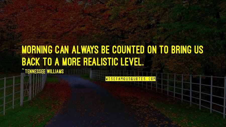 Cevapro Quotes By Tennessee Williams: Morning can always be counted on to bring Cevapro Quotes By Tennessee Williams: Morning can always be counted on to bring