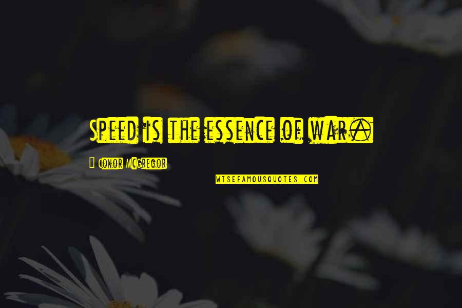 Ceviz Oynamaya Quotes By Conor McGregor: Speed is the essence of war. Ceviz Oynamaya Quotes By Conor McGregor: Speed is the essence of war.