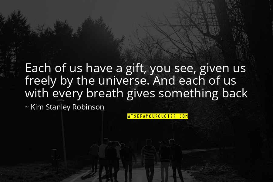 Cewek Matre Quotes By Kim Stanley Robinson: Each of us have a gift, you see,