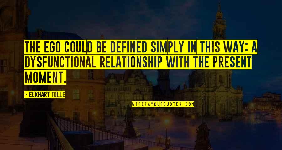 Ceyhun Zeynalov Quotes By Eckhart Tolle: The ego could be defined simply in this Ceyhun Zeynalov Quotes By Eckhart Tolle: The ego could be defined simply in this