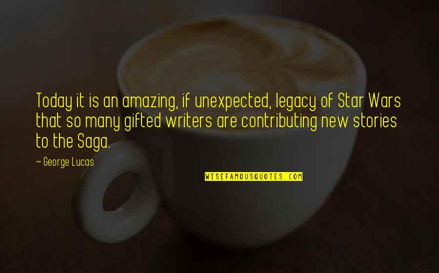 Ceyhun Zeynalov Quotes By George Lucas: Today it is an amazing, if unexpected, legacy Ceyhun Zeynalov Quotes By George Lucas: Today it is an amazing, if unexpected, legacy