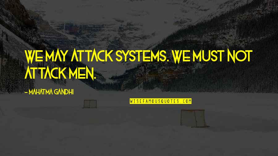 Ceylan Jones Quotes By Mahatma Gandhi: We may attack systems. We must not attack