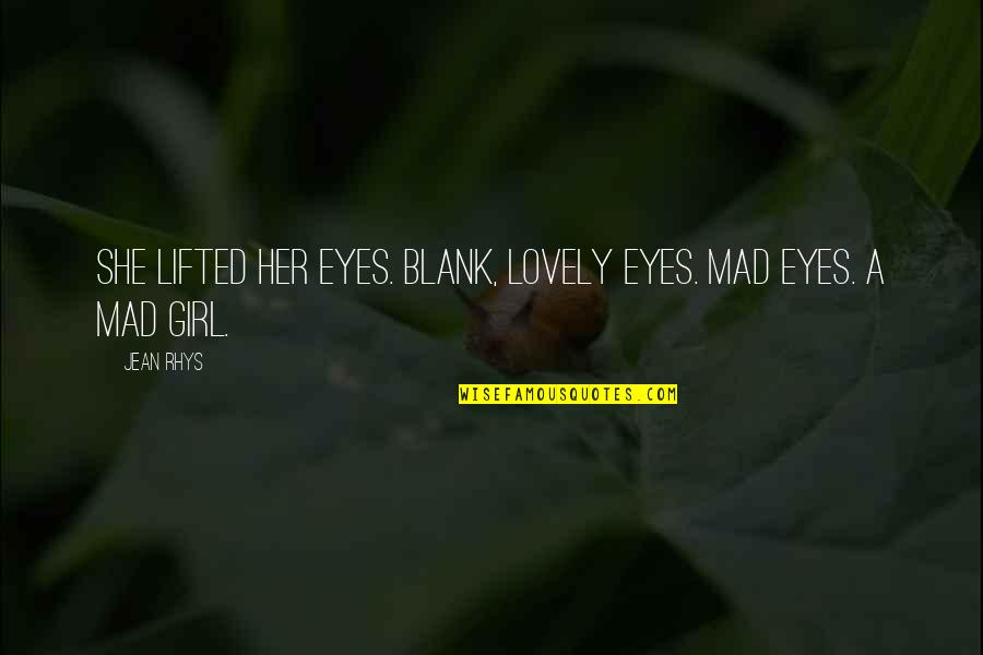 Ceylonese Restaurant Quotes By Jean Rhys: She lifted her eyes. Blank, lovely eyes. Mad