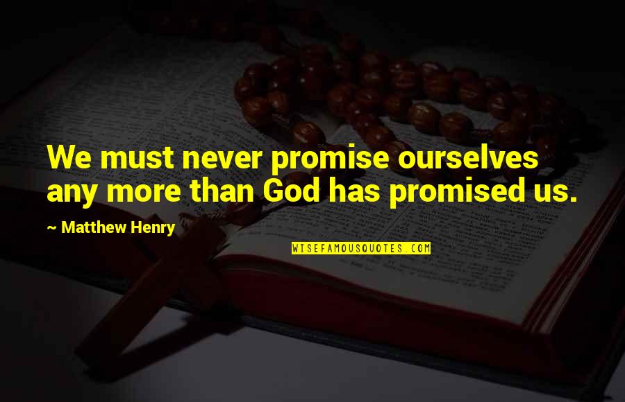 Ceylonspa Quotes By Matthew Henry: We must never promise ourselves any more than