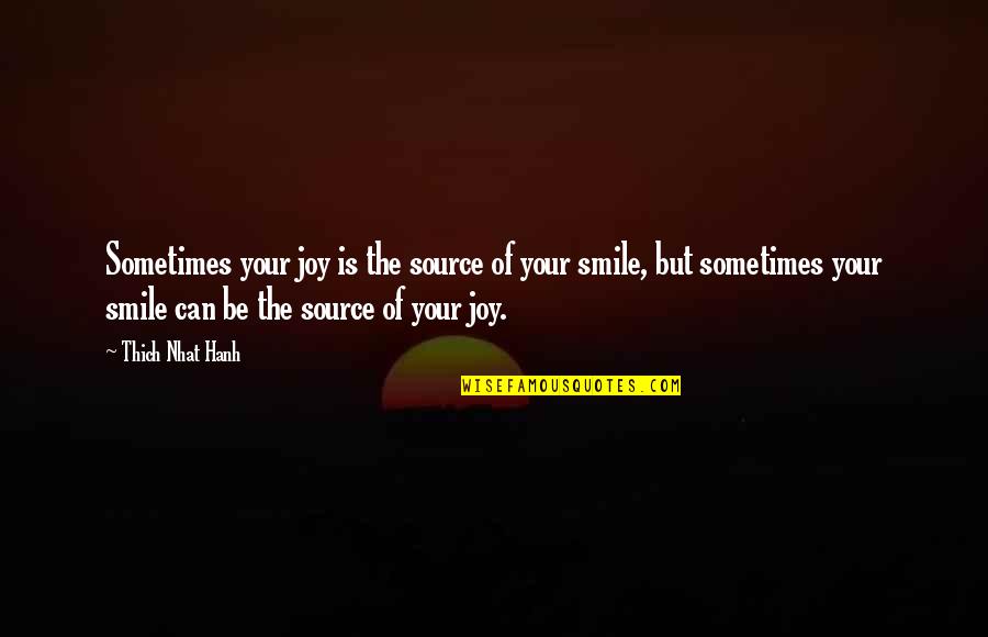 Ceylonspa Quotes By Thich Nhat Hanh: Sometimes your joy is the source of your