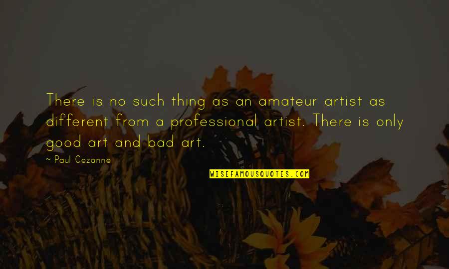 Cezanne Art Quotes By Paul Cezanne: There is no such thing as an amateur Cezanne Art Quotes By Paul Cezanne: There is no such thing as an amateur