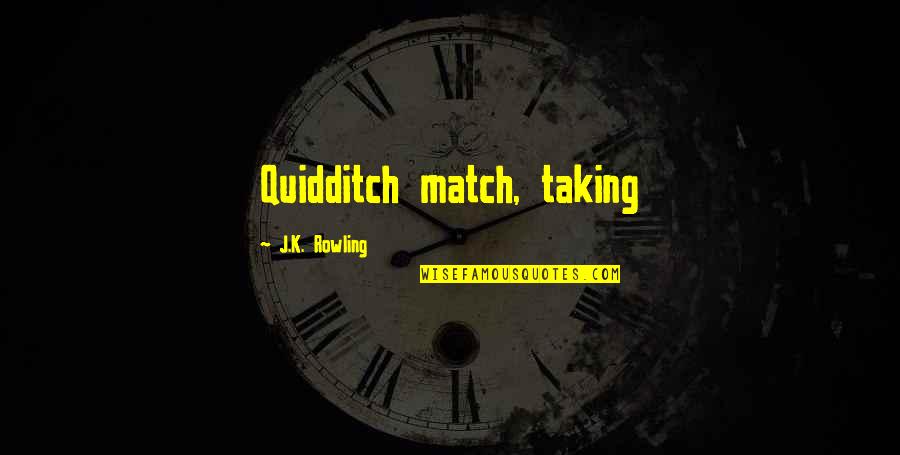 Cezanne Hair Treatment Quotes By J.K. Rowling: Quidditch match, taking