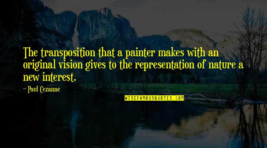 Cezanne Quotes By Paul Cezanne: The transposition that a painter makes with an
