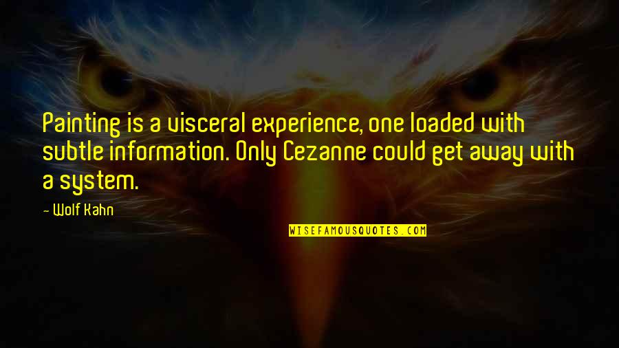 Cezanne Quotes By Wolf Kahn: Painting is a visceral experience, one loaded with