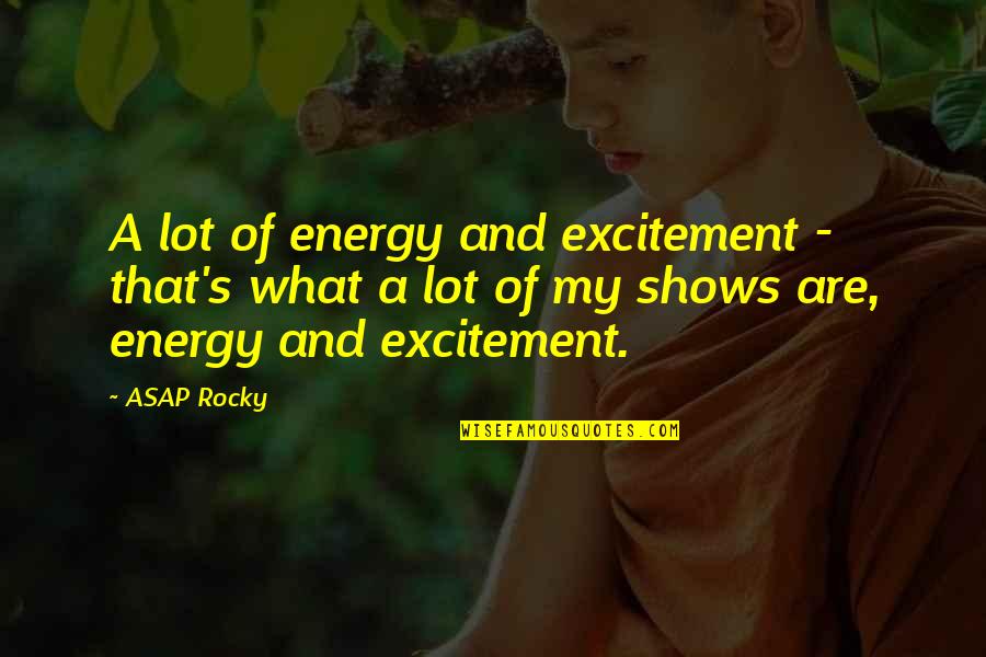 Cezannes Bathers Quotes By ASAP Rocky: A lot of energy and excitement - that's Cezannes Bathers Quotes By ASAP Rocky: A lot of energy and excitement - that's