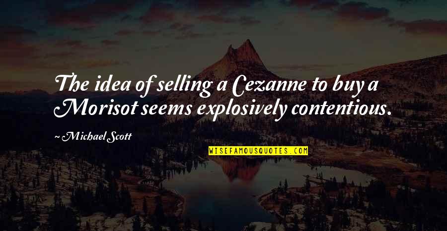 Cezanne's Quotes By Michael Scott: The idea of selling a Cezanne to buy