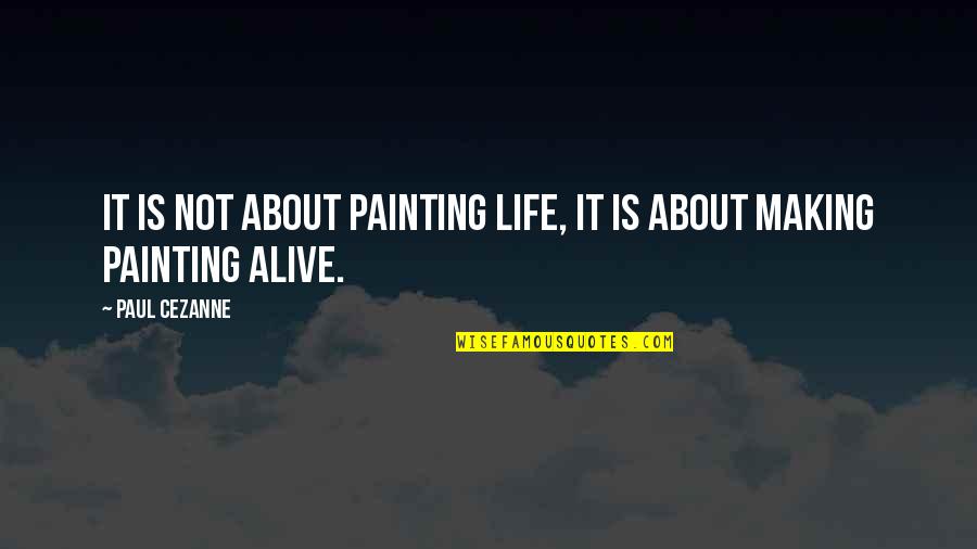 Cezanne's Quotes By Paul Cezanne: It is not about painting life, it is