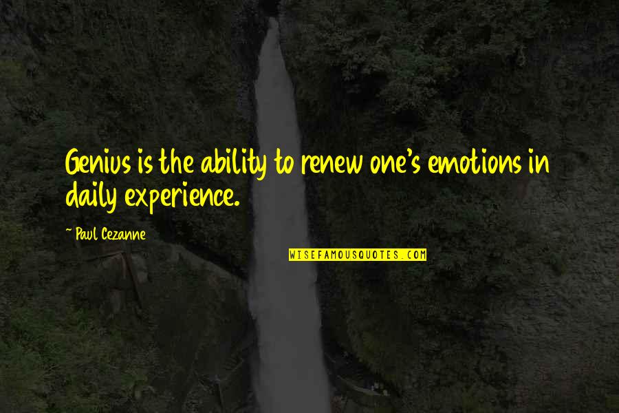 Cezanne's Quotes By Paul Cezanne: Genius is the ability to renew one's emotions