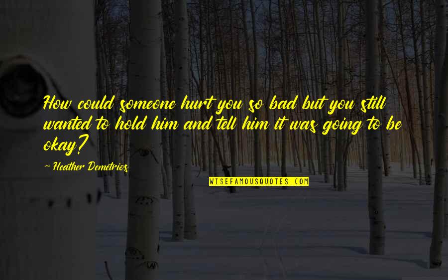 Cezar Quotes By Heather Demetrios: How could someone hurt you so bad but